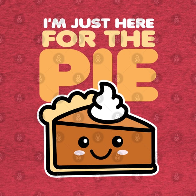 I'm Just Here For The Pie by DetourShirts